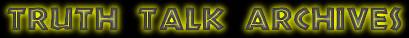 Visit the Truth Talk Archives to Download Audio and Browse the Study Notes